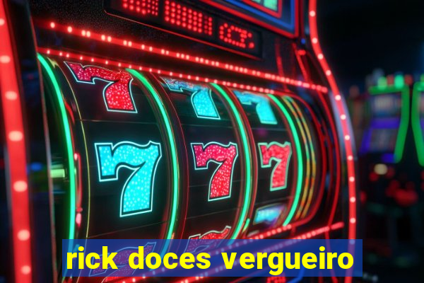 rick doces vergueiro